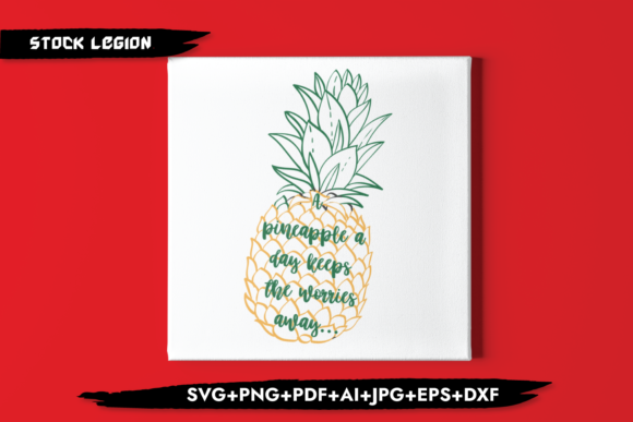 A Pineapple a Day Keeps the Worries Away - Graphics for Crafts