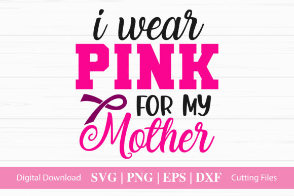 I Wear Pink for My Mother - A Graphic Design Asset for Crafts