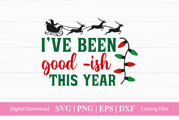 I’ve Been Good-ish This Year Graphics for Crafts